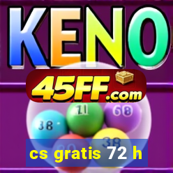 cs gratis 72 h
